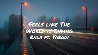 Rnla ft. Yaeow | Feels Like the World is Ending
