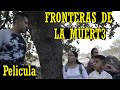 FRONTERAS DE LA MUERT3 ( PELÍCULA COMPLETA )