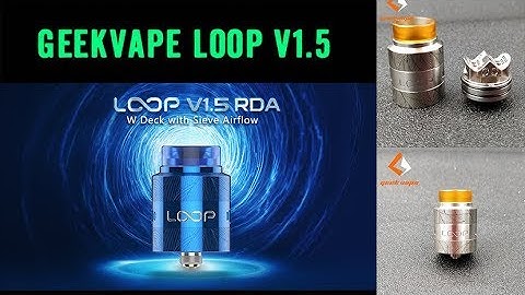 The upgrated version of LOOP RDA : New realesed Geekvape Loop V1.5 RDA with sieve airflow丨Vaporl