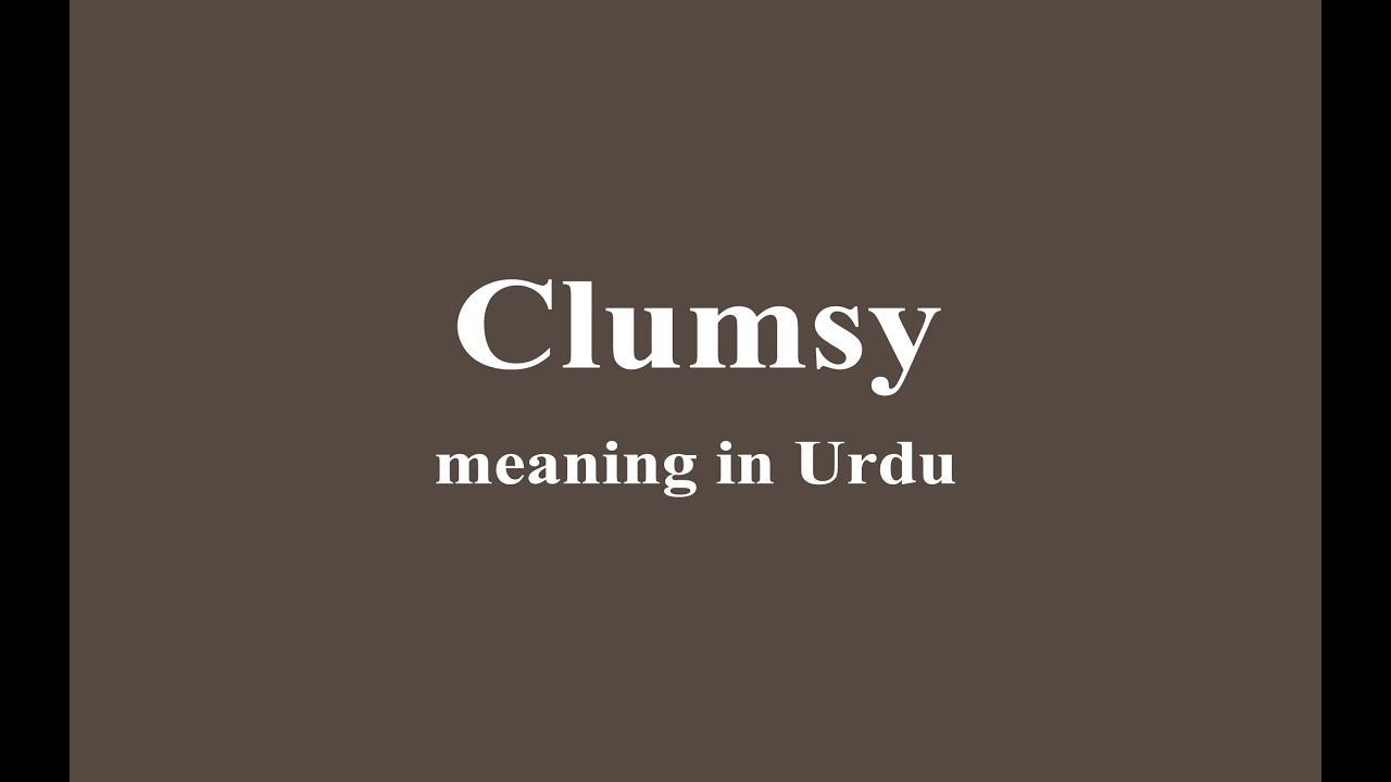 Clumsy meaning in Urdu - YouTube