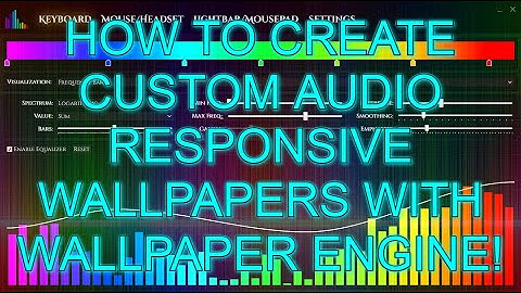 How to create custom AUDIO RESPONSIVE wallpapers with WALLPAPER ENGINE!