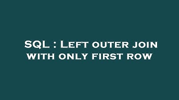 SQL : Left outer join with only first row