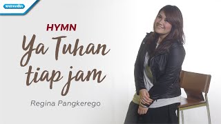 Ya Tuhan Tiap Jam - Hymn - Regina Pangkerego (with lyric)
