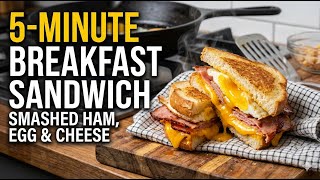 The Ultimate 5-Minute Smashed Ham, Egg & Cheese Breakfast Sandwich