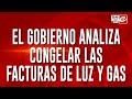 El gobierno analiza congelar las facturas de luz y gas