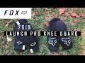 Fox Launch Pro Knee Guard 2019