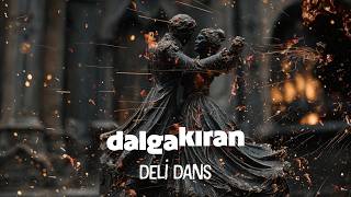 Dalgakıran - Deli Dans