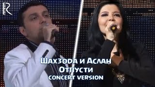 Shahzoda & Aslan - Отпусти (Concert Version)