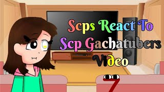 SCPs React To Scp Gachatubers Videos ||7|| GC