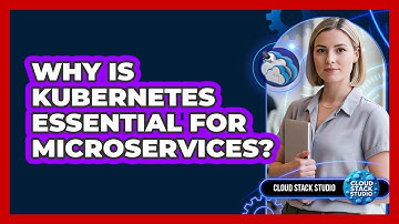 Why Is Kubernetes Essential For Microservices? - Cloud Stack Studio