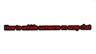 How to unhide someone on snap chat|kisi insaan ko snap chat me unhide kase Kare(Best Video)