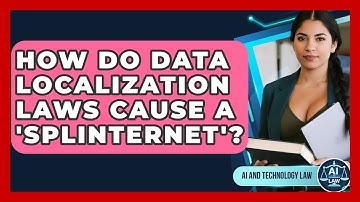 How Do Data Localization Laws Cause A 