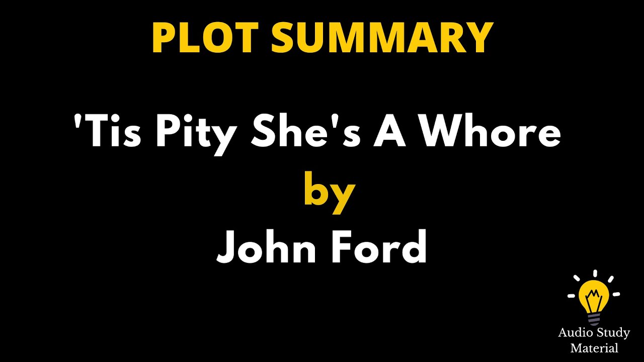 Plot Summary Of Tis Pity Shes A Whore By John Ford   Tis Pity Shes A Whore   John Ford