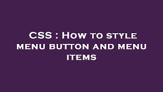 CSS : How to style menu button and menu items