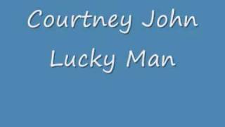 Video thumbnail of "Courtney John Lucky Man"