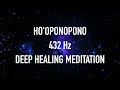Hooponopono 432 hz deep healing meditation for forgiveness  chakra balancing  vex king