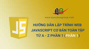Hướng dẫn lập trình web javascript cơ bản toàn tập từ A - Z phần 1