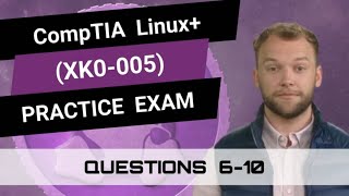 CompTIA Linux+ (XK0-005) | Practice Exam | Questions 6-10