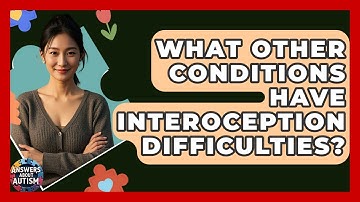 What Other Conditions Have Interoception Difficulties? - Answers About Autism