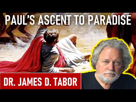 Paul's Ascent To Paradise - Dr. James D. Tabor