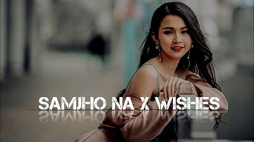 Samjho Na X Wishes - Mashup | Aditya Rikhari | Hasan Raheem | DJ Sumit Rajwanshi