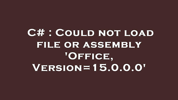 Lỗi could not load file or assembly office năm 2024