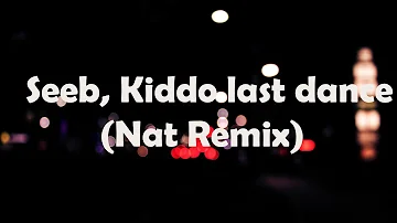 Seeb, Kiddo - Last dance (Nat Remix)