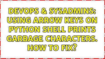 DevOps & SysAdmins: Using arrow keys on Python shell prints garbage characters. How to fix?