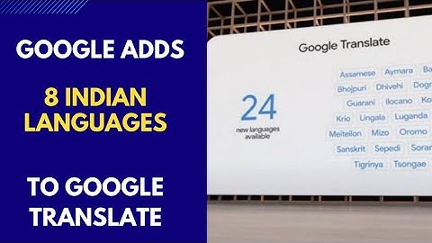 Google Translate adds 24 new languages including Sanskrit, Assamese, Manipuri and many more