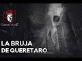 La Bruja De Queretaro (Historia De Terror)