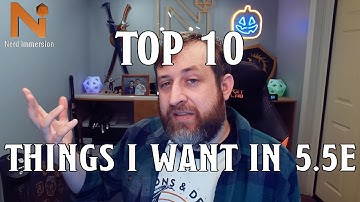 Top 10 Things I want in D&D 5.5e/6e | Nerd Immersion