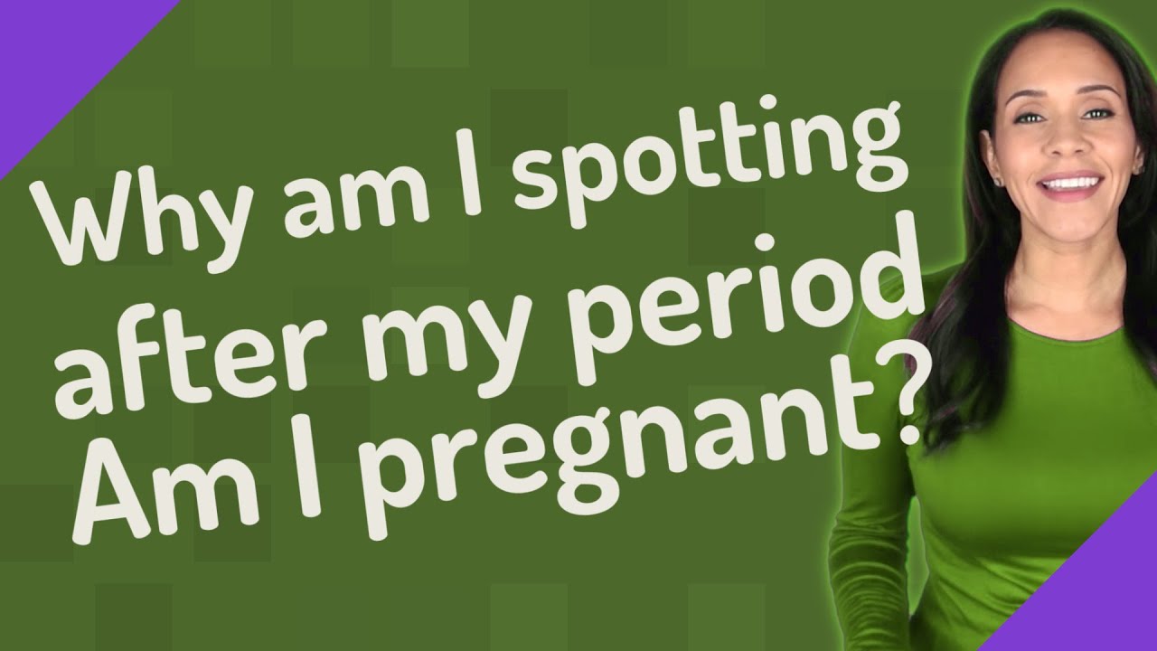 Why am I spotting after my period Am I pregnant? YouTube
