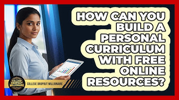 How Can You Build A Personal Curriculum With Free Online Resources? - College Dropout Millionaire