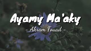Akram Fouad - Ayamy Maaki || Lirik Arab - Latin dan Terjemahan Indonesia