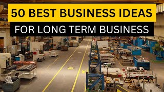 Top 50 Best Business Ideas for Long Term Business