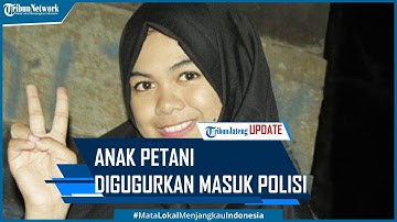 Sulastri Anak Petani Digugurkan Masuk Polisi Diganti Keponakan AKBP