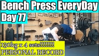 Bench press everyday Day 77- OMG 130kg X 4 SETS!!!!!!🎉