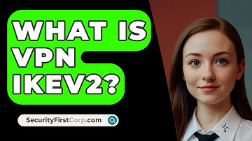 What Is VPN IKEv2? - SecurityFirstCorp.com