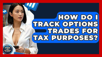 How Do I Track Options Trades For Tax Purposes? - Stock and Options Playbook