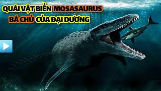 Quái vật biển MOSASAURUS - Bá chủ của Đại dương