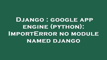 Django : google app engine (python): ImportError no module named django