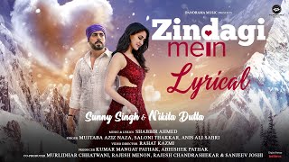 Zindagi Mein (Lyrical Video) | Sunny Singh & Nikita Dutta | Shabbir Ahmed