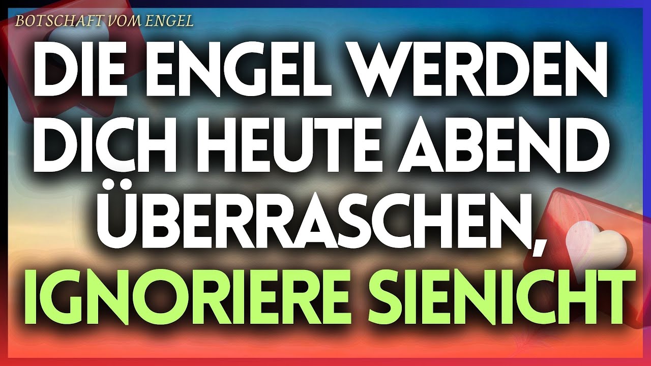 👼 Botschaften Von Engeln | 🙏 Die Engel Werden Dich Heute Abend Überraschen, Ignoriere Sie Nicht.