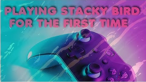 Playing stacky bird for the first time. It went okay | Amelia