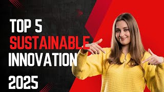 Top 5 sustainable Environmental innovation 2025