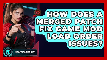 How Does A Merged Patch Fix Game Mod Load Order Issues? - Ultimate PC Gaming Guide