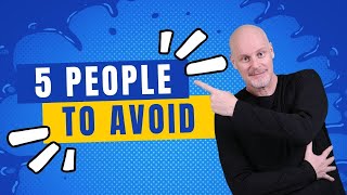 The Top 5 Types Of People You Should Steer Clear Of!