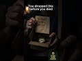 You dropped this before you died