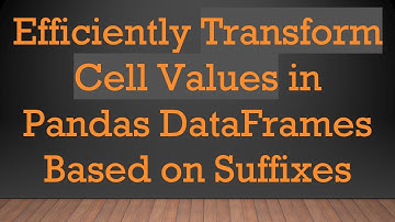 Efficiently Transform Cell Values in Pandas DataFrames Based on Suffixes