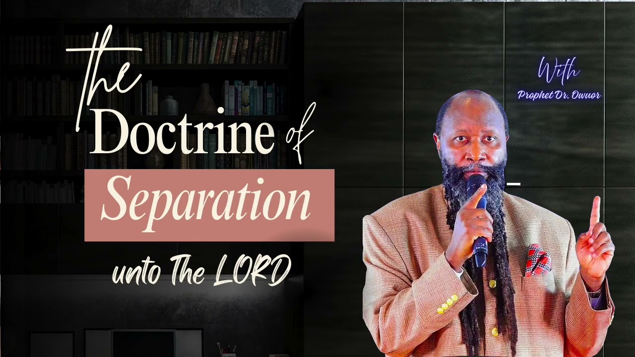 The  Doctrine of Separation unto The LORD | Prophet Dr. Owuor